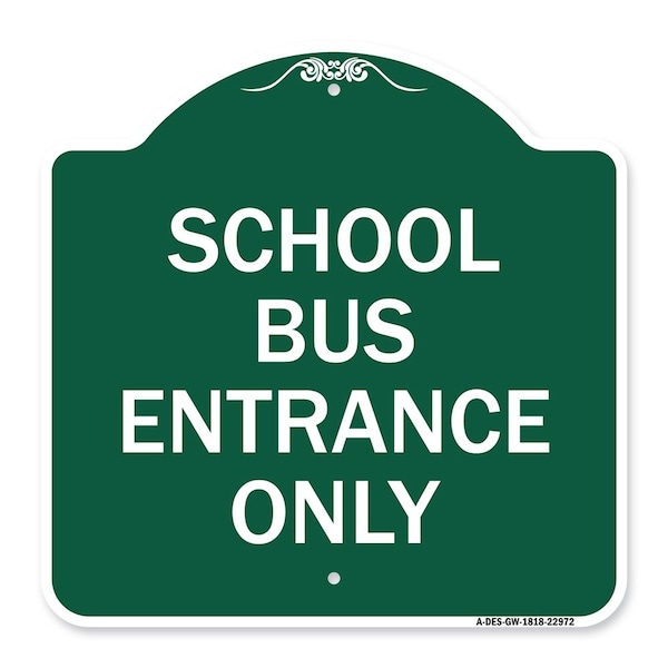 Designer Series School Bus Entrance Only, Green & White Aluminum Sign, 18" x 18", GW-1818-22972